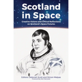 Scotland in Space: Creative Visions and Critical Reflections on Scotland's Space Futures - Paperback