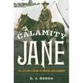 Calamity Jane: The Life and Legend of Martha Jane Cannary - Paperback