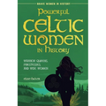 Powerful Celtic Women in History: Warrior Queens, Priestesses, and Wise Women - Paperback