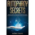 Autophagy: Secrets - Promote Longevity and Anti-Aging, Burn Fat, and Achieve Peak Performance with Intermittent Fasting and Autophagy (Ketogenic Diet - Hardcover