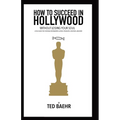 How to Succeed in Hollywood Without Losing Your Soul: A Field Guide for Christian Screenwriters, Actors, Producers, Directors, and More - Paperback
