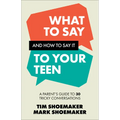 What to Say and How to Say It to Your Teen: A Parent's Guide to 30 Tricky Conversations - Paperback
