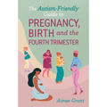 The Autism-Friendly Guide to Pregnancy, Birth and the Fourth Trimester - Paperback