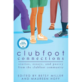 Clubfoot Connections: Stories, Essays, and Poetry from the Clubfoot Community - Paperback