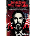 Jonestown Was Inevitable Cold War Paranoia, Cult Fear, and the Making of America's Most Infamous Massacre - Paperback