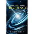 The Frequency, Fulfill All Your Wishes by Manifesting with Vibrations: Fulfill All Your Wishes by Manifesting with Vibrations - Paperback