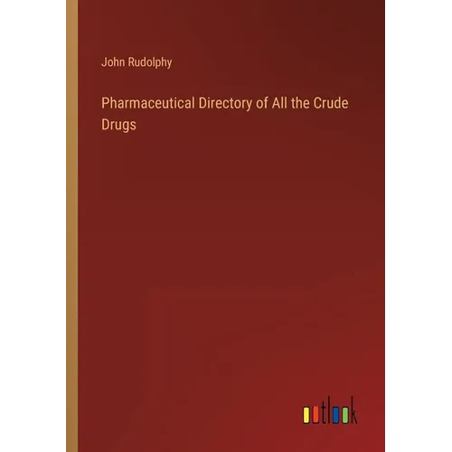 Pharmaceutical Directory of All the Crude Drugs - Paperback
