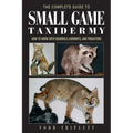 The Complete Guide to Small Game Taxidermy: How to Work with Squirrels, Varmints, and Predators - Hardcover