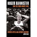 Roger Bannister and the Four-Minute Mile: Sports Myth and Sports History - Paperback