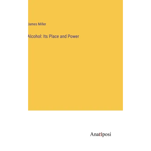 Alcohol: Its Place and Power - Hardcover