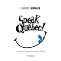 Speak Québec!: A Guide to Day-to-Day Quebec French - Paperback
