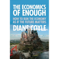 The Economics of Enough: How to Run the Economy as If the Future Matters - Paperback