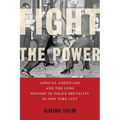Fight the Power: African Americans and the Long History of Police Brutality in New York City - Hardcover