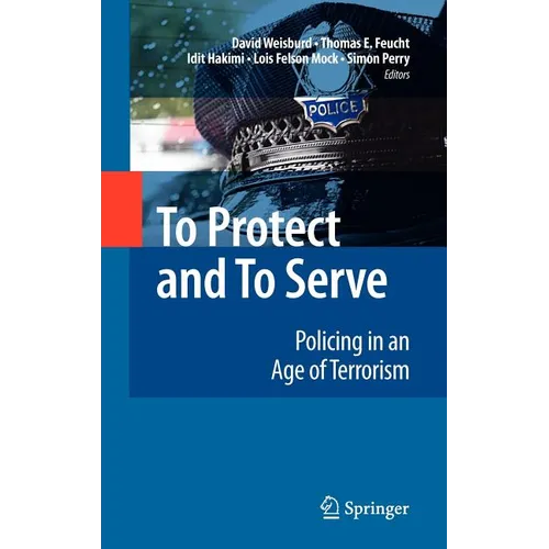 To Protect and to Serve: Policing in an Age of Terrorism - Hardcover