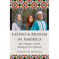 Latino and Muslim in America: Race, Religion, and the Making of a New Minority - Hardcover