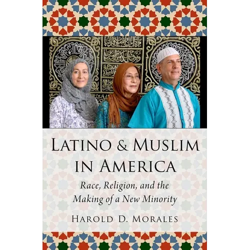 Latino and Muslim in America: Race, Religion, and the Making of a New Minority - Hardcover