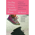 One Day I'll Grow Up and Be a Beautiful Woman: A Story of Motherhood and Transgender Rights in Rural America - Paperback