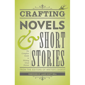 Crafting Novels & Short Stories: The Complete Guide to Writing Great Fiction - Paperback