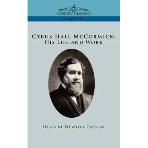 Cyrus Hall McCormick His Life and Work - Paperback