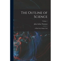 The Outline of Science: A Plain Story Simply Told; Volume 1 - Paperback