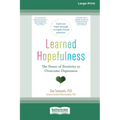 Learned Hopefulness: The Power of Positivity to Overcome Depression [16pt Large Print Edition] - Paperback
