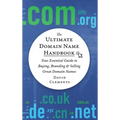 The Ultimate Domain Name Handbook: Your Essential Guide To Buying, Branding & Selling Great Domain Names - Hardcover