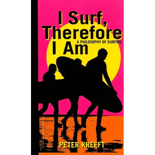 I Surf, Therefore I Am: A Philosophy of Surfing - Hardcover