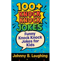 100+ Knock Knock Jokes: Funny Knock Knock Jokes for Kids - Paperback
