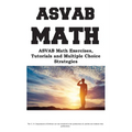 ASVAB Math Workbook: ASVAB Math Exercises, Tutorials and Multiple Choice Strategies - Paperback