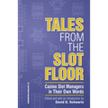 Tales from the Slot Floor: Casino Slot Managers in Their Own Words Volume 1 - Paperback