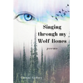 Singing through my Wolf Bones: Poems of Reclamation & Healing - Hardcover