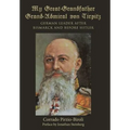 My Great-Grandfather Grand-Admiral von Tirpitz: German Leader after Bismarck and before Hitler - Hardcover