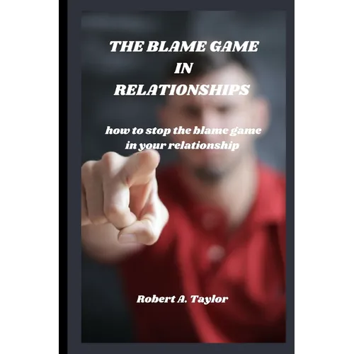 The Blame Game in Relationships: how to stop the blame game in your relationship - Paperback