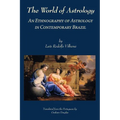 The World of Astrology: An Ethnography of Astrology in Contemporary Brazil - Paperback