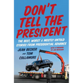 Don't Tell the President: The Best, Worst, and Mostly Untold Stories from Presidential Advance - Hardcover
