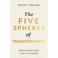 The Five Spheres of Transformation: When Something Has to Change - Paperback