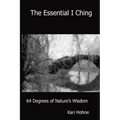 The Essential I Ching: 64 Degrees of Nature's Wisdom - Paperback
