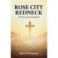 Rose City Redneck: My Poetic Journey Through Life - Hardcover