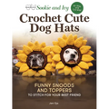 Sookie and Ivy Crochet Cute Dog Hats: Funny Snoods and Toppers to Stitch for Your Best Friend - Paperback