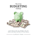 The 21 Day Budgeting Challenge: Learn How to Set up a Budget, Pay of Debts and Make the Most of Your Money - Paperback