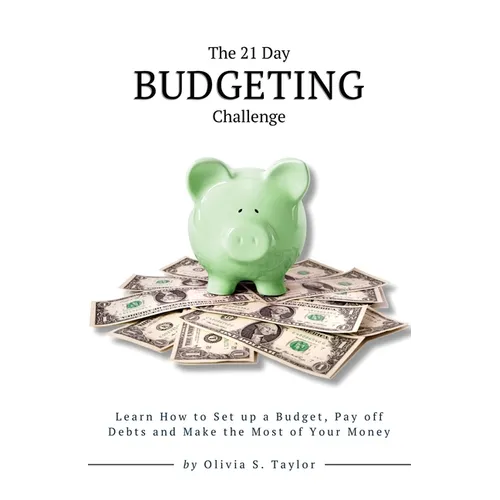 The 21 Day Budgeting Challenge: Learn How to Set up a Budget, Pay of Debts and Make the Most of Your Money - Paperback