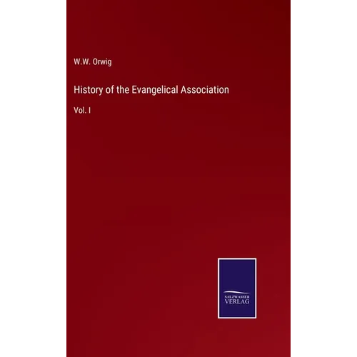 History of the Evangelical Association: Vol. I - Hardcover