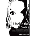 Under the Covers: Being in a Dream State of Mystification. a Woman Recieves Messages from an Unknown Spirit. to Be Shared with the Colle - Paperback