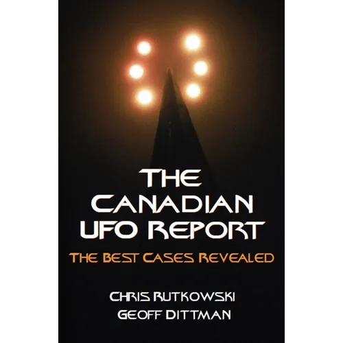 The Canadian UFO Report: The Best Cases Revealed - Paperback