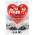 The Patient Experience: The Importance of Care, Communication, and Compassion in the Hospital Room - Paperback