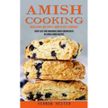 Amish Cooking: Wholesome and Simple Amish Recipe Cookbook (Enjoy Easy and Homemade Amish Cooking With Delicious Amish Recipes) - Paperback