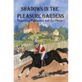 Shadows in the Pleasure Gardens: Regarding Robberies and Race Horses - Paperback