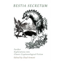 Bestia Secretum: Further Explorations into Classic Cryptozoological Fiction - Paperback