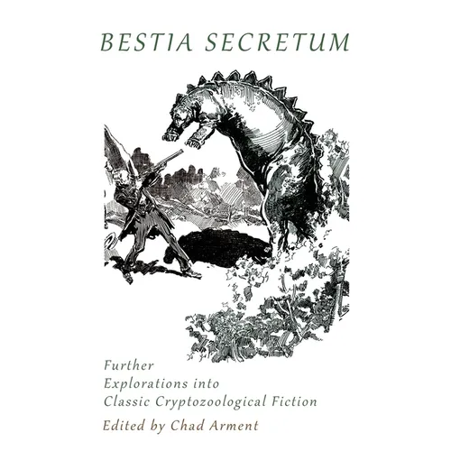 Bestia Secretum: Further Explorations into Classic Cryptozoological Fiction - Paperback
