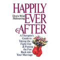Happily Ever After: A Therapist Guide to Taking the Fight Out and Putting the Fun Back Into Your Marriage - Hardcover